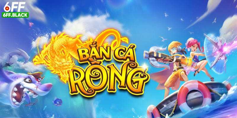 Bắn Cá Rồng 6FF – Săn Rồng Trúng Lớn, Thưởng Ngập Ví